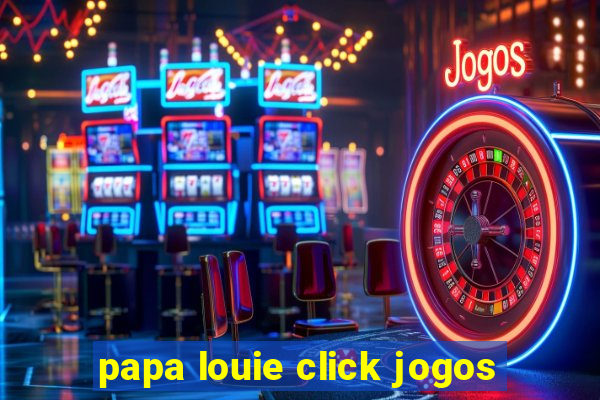 papa louie click jogos